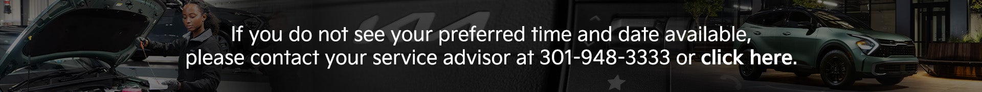 If you do not see your preferred time and date available, please contact your service advisor